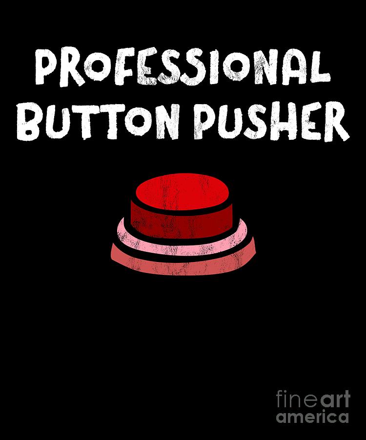 professional-button-pusher-funny-sarcastic-t-shirt-noirty-designs.jpg